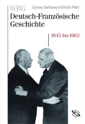 Deutsch-Französische Geschichte 10: 1945 bis 1963 - Eine Nachkriegsgeschichte in Europa